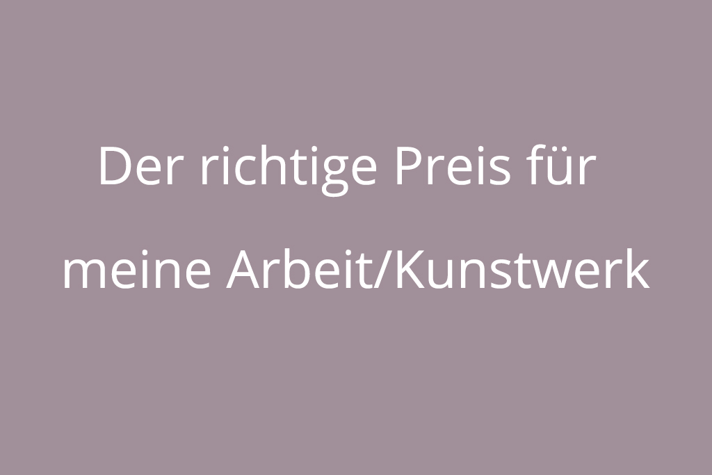 Der richtige Preis für meine Arbeit/Kunstwerk